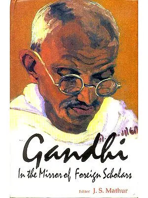 Gandhi: In The Mirror of Foreign Scholars