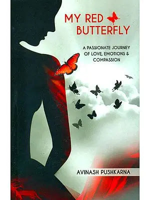 My Red Butterfly (A Passionate Journey of Love, Emotions and Compassion)