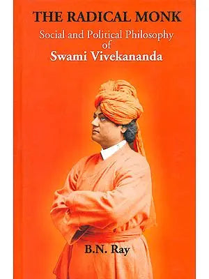 The Radical Monk (Social and Political Philosophy of Swami Vivekananda)