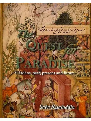 The Quest for Paradise (Gardens, Past, Present and Future)