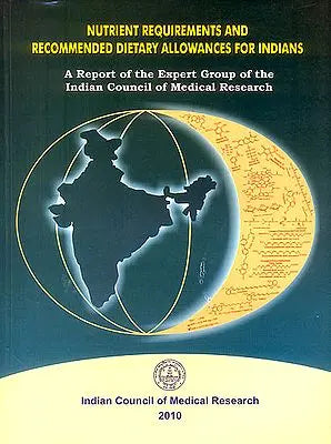 Nutrient Requirements and Recommended Dietary Allowances for Indians (A Report of The Expert Group of The Indian Council of Medical Research)