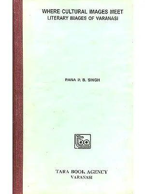 Where Cultural Images Meet Literary Images of Varanasi (An Old and Rare Book)