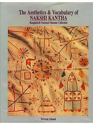 The Aesthetics and Vocabulary of Nakshi Kantha (Bangladesh National Museum Collection)