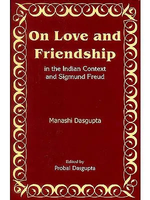 On Love and Friendship in The Indian Context and Sigmund Freud
