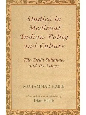 Studies in Medieval Indian Polity and Culture (The Delhi Sultanate and Its Times)