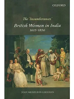 The 'Incumberances' British Women in India 1615-1856