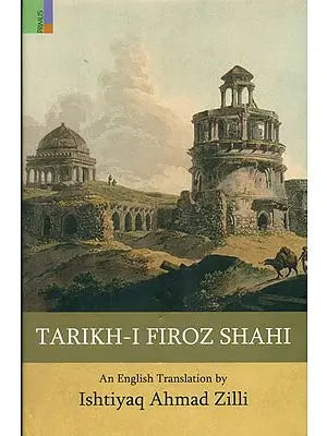 Tarikh-I Firoz Shahi - A Fine Specimen of Indo-Persian Historiography