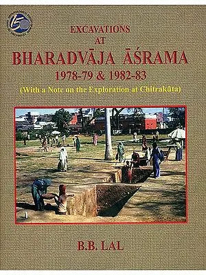 Excavations at Bharadvaja Asrama 1978-79 & 1982-83 (With a Note on the Exploration at Chitrakuta)