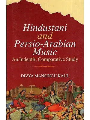 Hindustani and Persio-Arabian Music (An Indepth, Comparative Study)