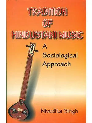 Tradition of Hindustani Music (A Sociological Approach)