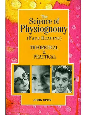 The Science of Physiognomy Face Reading (Theoretical and Practical)