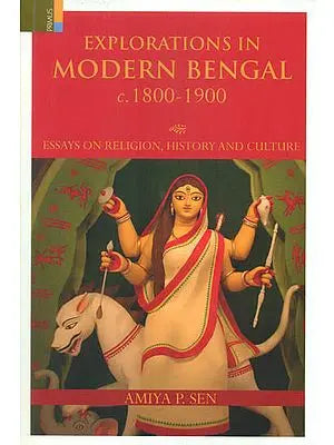 Explorations in Modern Bengal c. 1800-1900 (Essays on Religion, History and Culture)