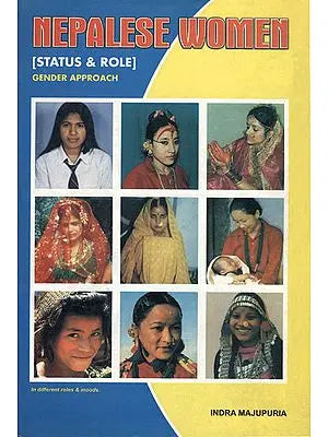 Nepalese Women (A Vivid Account of the Status and Role of Nepalese Women in the Total Spectrum of Life, Religious, Social, Economic, Political, and Legal)