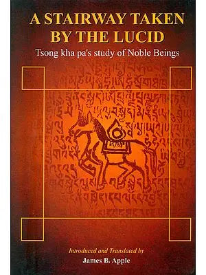 A Stairway Taken by The Lucid (Tsong Kha Pa's Study of Noble Beings)