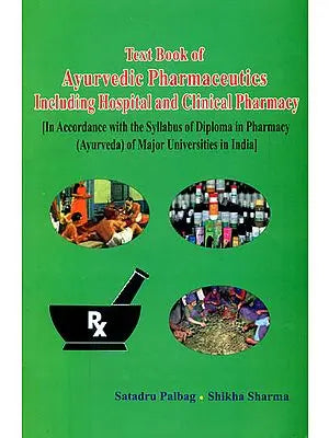 Text Book of Ayurvedic Pharmaceutics Including Hospital and Clinical Pharmacy (In Accordance with the Syllabus of Diploma in Pharmacy of Major Universities in India)