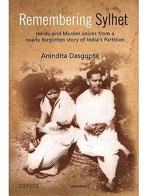 Remembering Sylhet (Hindu and Muslim Voices from a Nearly Forgotten Story of India's Partition)