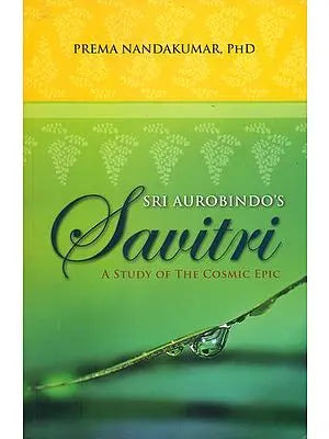 Sri Aurobindo's Savitri (A Study of The Cosmic Epic)