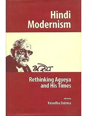 Hindi Modernism (Rethinking Agyeya and His Times)