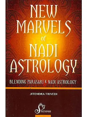 New Marvels of Nadi Astrology (Blending Parasari and Nadi Astrology)