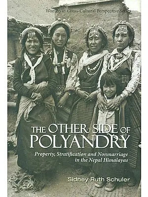 The Other Side of Polyandry (Property, Stratification and Non Marriage in the Nepal Himalayas)