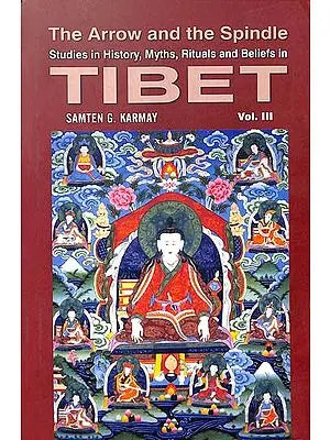 The Arrow and the Spindle (Studies in History, Myths, Rituals and Beliefs in Tibet)