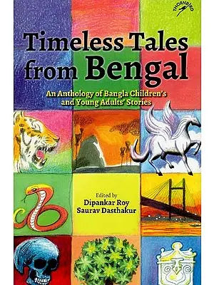 Timeless Tales from Bengal (An Anthology of Bangla Children's and Young Adults' Stories)