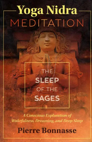 Yoga Nidra Meditation – The Sleep of The Sages (A Conscious Exploration of Wakefulness, Dreaming and Deep Sleep)