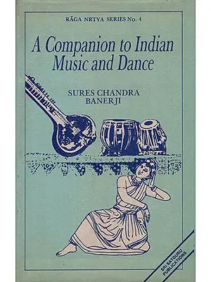 A Companion to Indian Music and Dance - Spanning a Period of Over Three Thousand Years and Based Mainly on Sanskrit Sources (An Old Book)