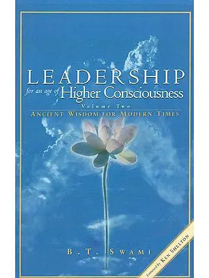 Leadership for an Age of Higher Consciousness (Ancient Wisdom For Modern Times)