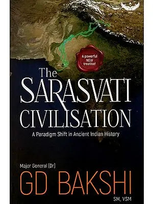 The Sarasvati Civilisation (A Paradigm Shift in Ancient History)