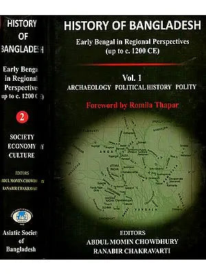 History of Bangladesh: Early Bengal in Regional Perspectives upto C. 1200 CE (Archaeology, Political History, Polity, Society, Economy and Culture in a Set of 2 Volumes)