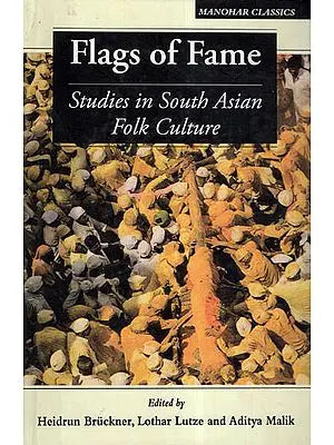 Flags of Fame- Studies In South Asian Folk Culture