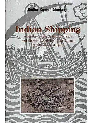 Indian Shipping- A History of The Sea-Borne Trade And Maritime Activity of the Indians From The Earliest Times