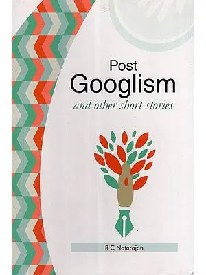 Post Googlism and Other Short Stories