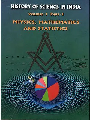 History of Science in India- Volume-I Part-I (Physics, Mathematics and Statistics)