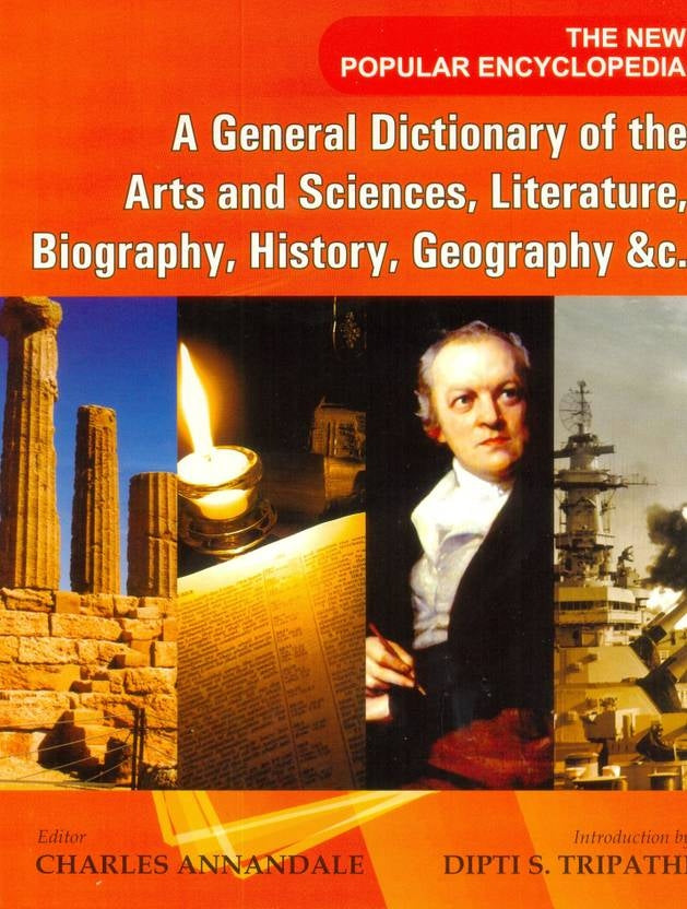 The New Popular Encyclopedia : General Dictionary of the Arts and Sciences, Literature, Biography, history, Geography and c. Charles Annandale and Dipti S. Tripathi ( Set in 14 Vol. )