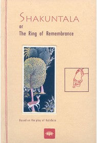 Shakuntala Or The Ring of Remembrance