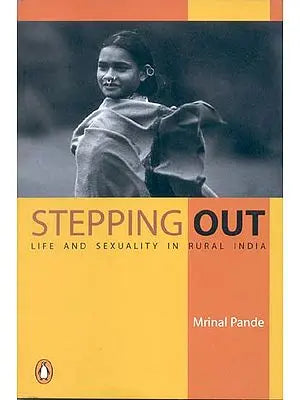 Stepping Out (Life and Sexuality in Rural India.)