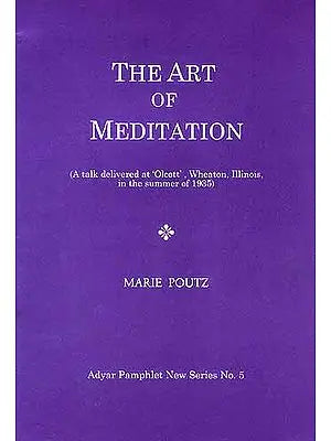 The Art of Mediation (A talk delivered at 'Olcott', Wheaton, Illinois, in the summer of 1935)