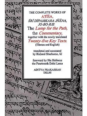The Complete Works of Atisa Sri Dipamkara Jnana, Jo-Bo-Rje: The Lamp for the Path and Commentary