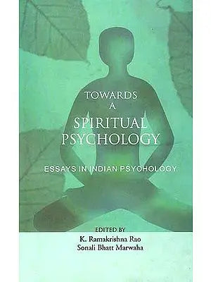 Towards A Spiritual Psychology: Essays In Indian Psychology