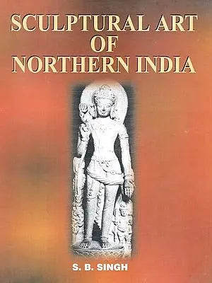 Sculptural Art of Northern India (C. 700 to 1200 A.D.)