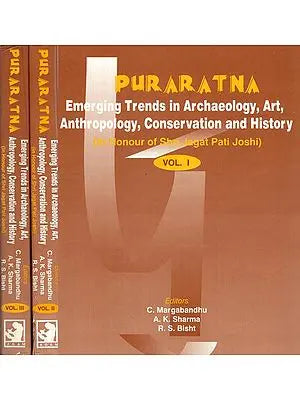 Puraratna: Emerging Trends in Archaeology, Art, Anthropology, Conservation and History (In Honour of Shri Jagat Pati Joshi) (Set of 3 Volumes)