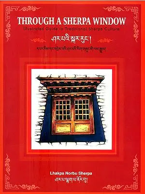 Through a Sherpa Window- Illustrated Guide to Traditional Sherpa Culture