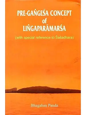 Pre-Gangesa Concept of Lingaparamarsa (With Special Reference to Sasadhara)