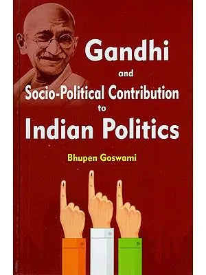 Gandhi and Socio-Political Contribution to Indian Politics