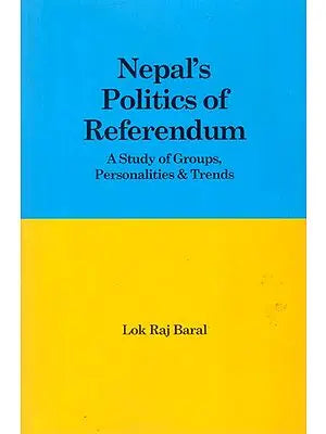 Nepal's Politics of Referendum- A Study of Groups, Personalities & Trends