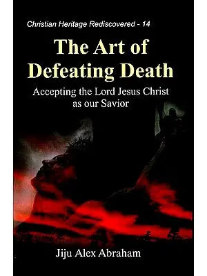 The Art of Defeating Death (Accepting the Lord Jesus Christ as our Savior)