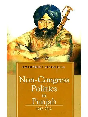 Non-Congress Politics in Punjab (1947-2012)
