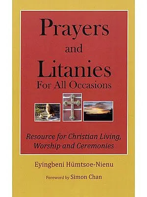 Prayers And Litanies For All Occasions - Resource For Christian Living, Worship And Ceremonies